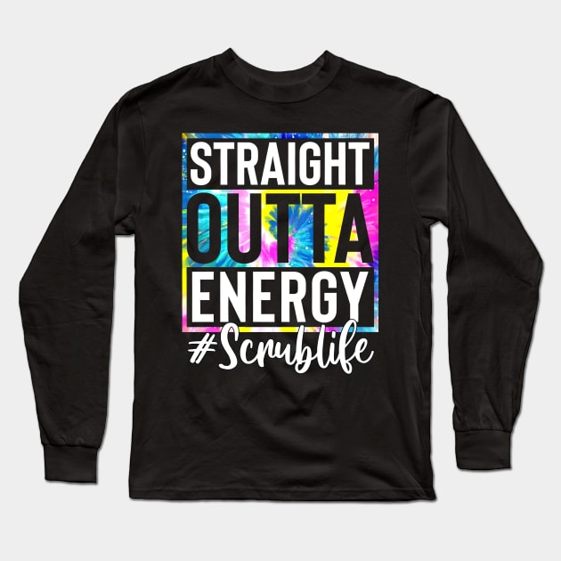 Scrub Life Straight Outta Energy Tie Dye Long Sleeve T-Shirt by Marcelo Nimtz